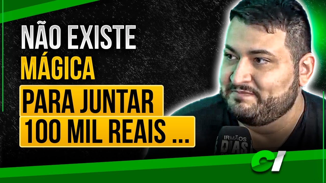 O SEGREDO PARA JUNTAR 100 MIL REAIS DO ZERO - "SEM MÁGICA"!