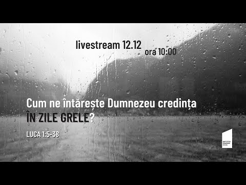 Cum ne întărește Dumnezeu credința în zile grele? - Live 12.12, ora 10