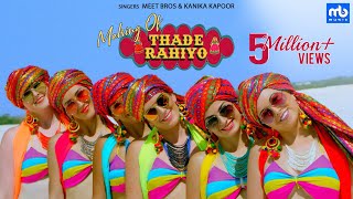 Thade Rahiyo - Making | Meet Bros &amp; Kanika Kapoor | Latest Hindi Song 2018 | MB Music