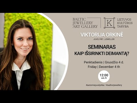 SEMINARAS: Kaip išsirinkti deimantą? - Viktorija Orkinė - Baltijos Juvelyrikos Meno Galerija