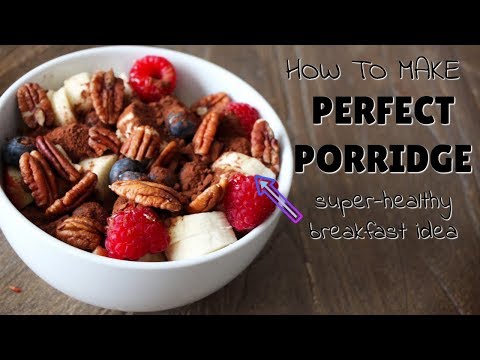 HOW TO MAKE PERFECT PORRIDGE: HEALTHY BREAKFAST IDEA