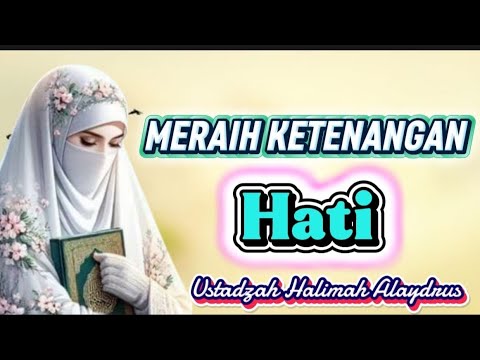 TIPS MERAIH KETENANGAN HATI || USTADZAH HALIMAH ALAYDRUS 