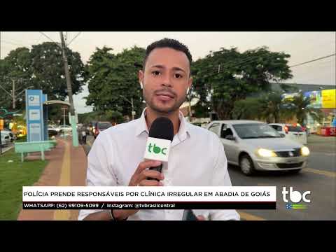 Jornal Brasil Central |25-04-26| Policia prende Responsáveis por Clinica irregular  Abadia de Goiás