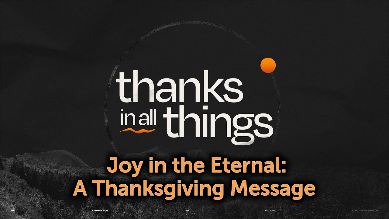Joy In The Eternal: A Thanksgiving Message (Part 2)