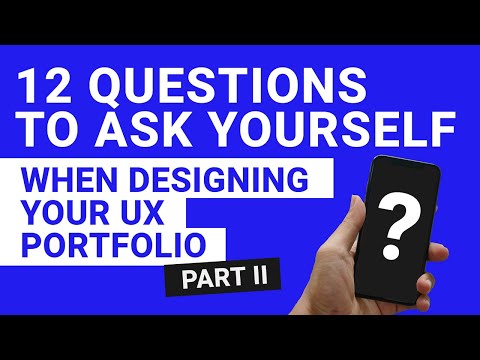 12 Questions to Ask Yourself When Designing Your UX Portfolio: Part 2: Questions 5-8.