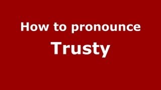 How to pronounce Trusty