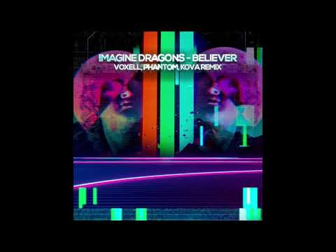 Imagine Dragons - Believer (Voxell, Phantom, Kova rmx)