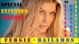 FERGIE - BAILAMOS (SPECIAL EXTENDED VERSION)