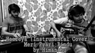 Haareya ( Piano+Guitar Cover)  | Meri Pyaari Bindu | Arijit Singh | Himanshu &amp; Abhi J