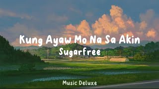 Kung Ayaw Mo Na Sa Akin | Sugarfree