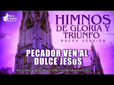 Himnos de Gloria Nº 161 - PECADOR VEN AL DULCE JESÚS - Himnos de Gloria y Triunfo