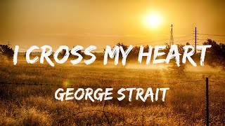 I Cross My Heart - George Strait