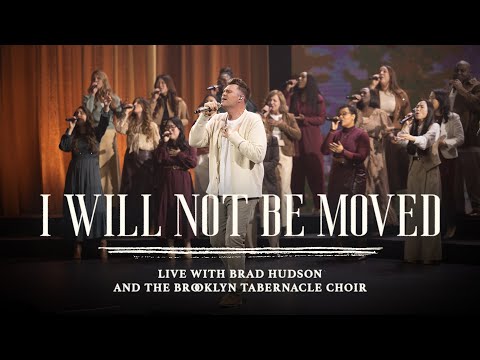 I Will Not Be Moved feat. Brad Hudson | The Brooklyn Tabernacle Choir | I Will Not Be Moved Album
