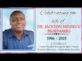 CELEBRATING THE LIFE OF DR JACKSON NDUNG U MUNYAMBU 1986 2025