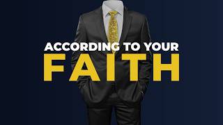 According to Your Faith