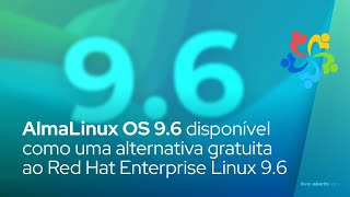 AlmaLinux OS 9.6 está disponível como uma alternativa gratuita ao Red Hat Enterprise Linux 9.6