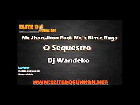 Mc Jhon Jhon Part Mc´s Bim e Roga O Sequestro Dj Wandeko Elite Do Funk BH