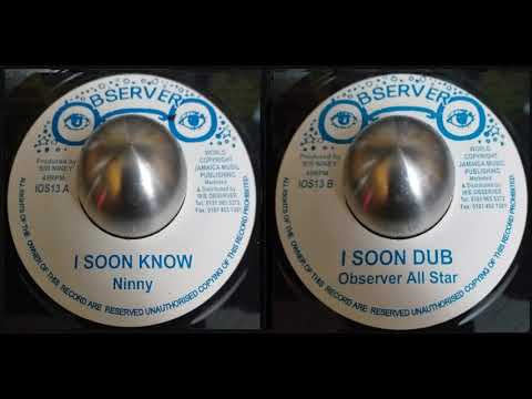 Ninny - I Soon Know/Observer All Stars - I Soon Dub (Observer)