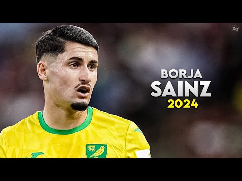 Borja Sainz 2024 - Amazing Skills, Assists & Goals - Norwich City | HD