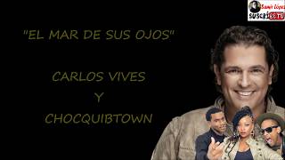 El mar de sus ojos-Carlos Vives ft Chocquibtown (letra)