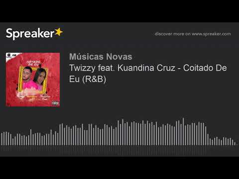 Twizzy feat. Kuandina Cruz - Coitado De Eu (R&B) (made with Spreaker)