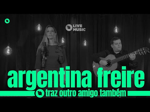 Traz Outro Amigo Também - Argentina Freire