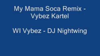 My Mama Soca Remix - Vybez Kartel - WI Vybez Soundcrew - DJ Nightwing