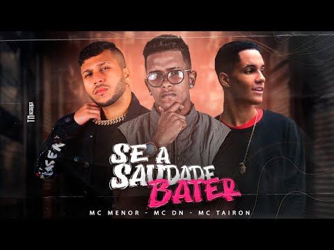 MC MENOR E MC DN E MC TAIRON - SE A SAUDADE BATER