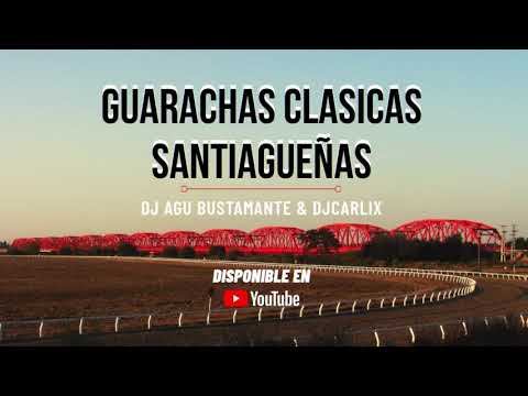 GUARACHAS CLASICAS SANTIAGUEÑAS - DJ AGU BUSTAMANTE & DJ CARLIX