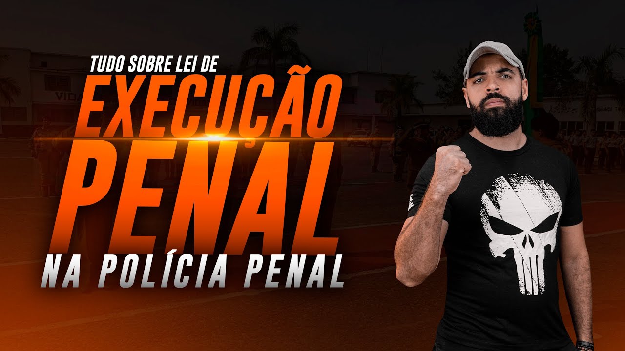 TUDO SOBRE LEI DE EXECUÇÃO PENAL PARA POLÍCIA PENAL