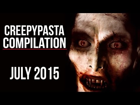 CREEPYPASTA COMPILATION | JULY 2015