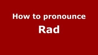 How to pronounce Rad