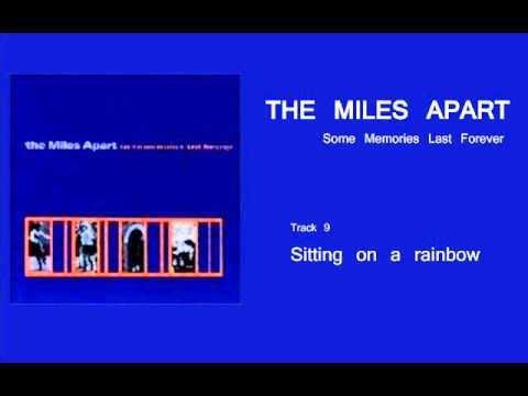 The Miles Apart - Some Memories Last Forever - 09 Sitting on a rainbow