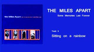 The Miles Apart - Some Memories Last Forever - 09 Sitting on a rainbow