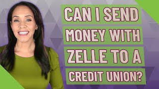 Can I send money with Zelle to a credit union?