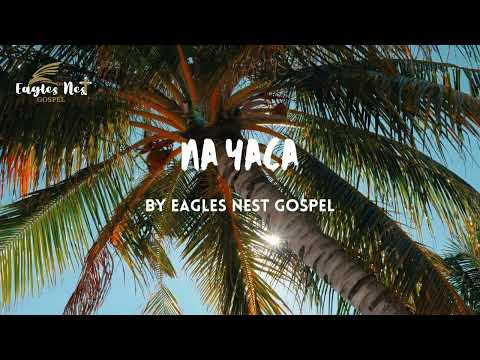 Na Yaca - Eagles Nest Gospel