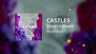 [DEEP HOUSE]Anish Sood Ft. Jonita Gandhi - Castles (Sheath Remix)