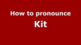 How to pronounce Kit