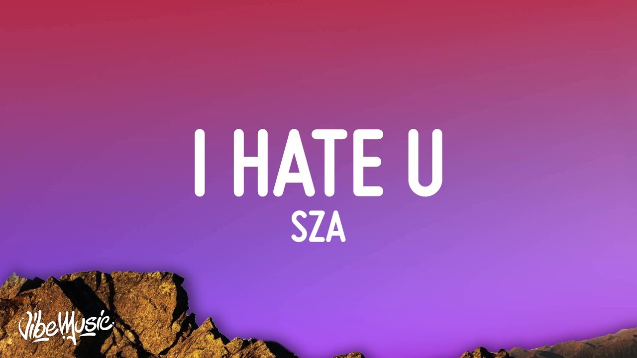 SZA - I Hate U (Lyrics)