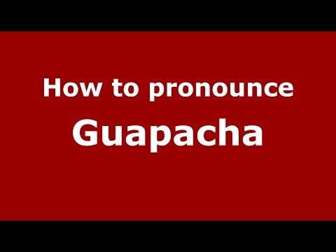 How to pronounce Guapacha (Colombian Spanish/Colombia)  - PronounceNames.com
