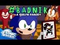 #BADNIK (A Sonic Boom #SELFIE Parody) 