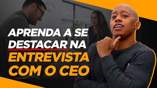 ENTREVISTA COM CEO! O QUE EU FAÇO AGORA?
