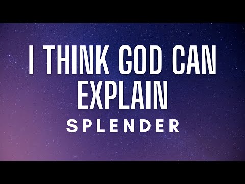 Splender - I Think God Can Explain (Lyrics)