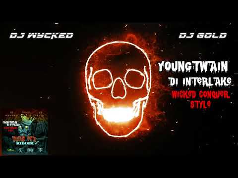 YoungTwain Di Interlake X Dj Wycked-Wicked Conquer Style (Dead Evil Riddim 2k18 Dj Wycked & Dj Gold)