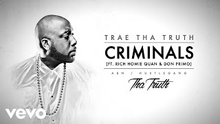 Trae Tha Truth - Criminals (Audio) ft. Rich Homie Quan, Don Primo