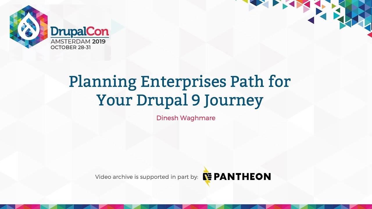 DrupalCon Amsterdam 2019: Planning Enterprises Path for Your Drupal 9 Journey