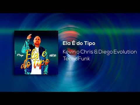 Kevin o Chris Feat. Dj Diego Evolution - Ela É do Tipo (Exclusiva) 2019