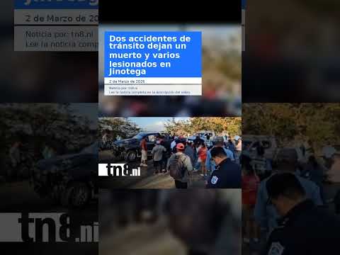 Dos accidentes de tránsito dejan un muerto y varios lesionados en Jinotega