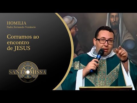 Homilia Padre Fernando Venâncio - 13/02/2020 - Corramos ao encontro de JESUS