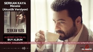 Serkan Kaya - Mesele - Akustik Versiyon